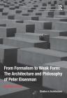 From Formalism to Weak Form: The Architecture and Philosophy of Peter Eisenman By Stefano Corbo Cover Image
