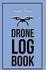 Drone Log Book: Flight Experience Logbook, Record Aircraft, Unmanned Pilot Hours, Gift, Journal By Amy Newton Cover Image