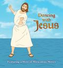 Dancing with Jesus: Featuring a Host of Miraculous Moves By Sam Stall Cover Image
