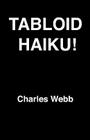 Tabloid Haiku! By Charles Webb Cover Image