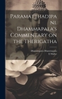 Paramatthadipani. Dhammapala's Commentary on the Therigatha By Dhammapala Dhammapala, E. Muller Cover Image