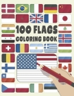 100 Flags: An adults & Kids Coloring Book With 100 Flags of the most amazing countries in the world: A great geography gift for k By Travel with Us Cover Image
