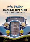 Geared-Up Faith for Classic Car Buffs: Devotions to Help You Reflect, Recharge, and Restore By Ace Collins Cover Image