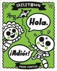Skeletown: Hola. ¡Adiós! By Rhode Montijo Cover Image