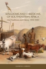 Kingdoms and Chiefdoms of Southeastern Africa: Oral Traditions and History, 1400-1830 (Rochester Studies in African History and the Diaspora #64) By Elizabeth A. Eldredge Cover Image