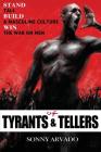 Of Tyrants & Tellers: Stand Tall. Build a Masculine Culture. Win the War on Men. By Sonny Arvado Cover Image
