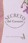 El Secreto del Corazón: Un Reencuentro Con El Propio Amor By Karla Maldonado C. Cover Image