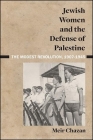 Jewish Women and the Defense of Palestine: The Modest Revolution, 1907-1945 Cover Image