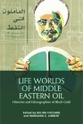 Life Worlds of Middle Eastern Oil: Histories and Ethnographies of Black Gold By Nelida Fuccaro (Editor), Mandana Limbert (Editor) Cover Image
