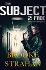 The Subject 2: Fade By Brooke Strahan Cover Image