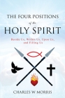 The Four Positions of the Holy Spirit: Beside Us--Within Us--Upon Us--and Filling Us Cover Image