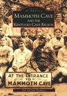 Mammoth Cave and the Kentucky Cave Region (Images of America) By Bob Thompson, Judi Thompson Cover Image