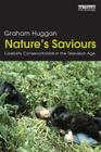 Nature's Saviours: Celebrity Conservationists in the Television Age By Graham Huggan Cover Image