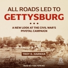 All Roads Led to Gettysburg: A New Look at the Civil War's Pivotal Campaign Cover Image