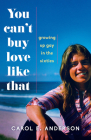You Can't Buy Love Like That: Growing Up Gay in the Sixties By Carol E. Anderson Cover Image