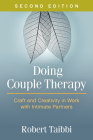 Doing Couple Therapy: Craft and Creativity in Work with Intimate Partners By Robert Taibbi, LCSW Cover Image