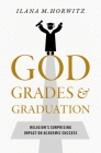 God, Grades, and Graduation: Religion's Surprising Impact on Academic Success By Ilana M. Horwitz Cover Image