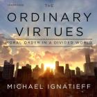 The Ordinary Virtues: Moral Order in a Divided World Cover Image