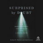 Surprised by Doubt: How Disillusionment Can Invite Us Into a Deeper Faith By Joshua D. Chatraw, Jack Carson, James R. Cheatham (Read by) Cover Image