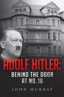 Adolf Hitler: Behind The Door At No. 16 Cover Image