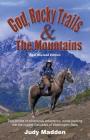 God, Rocky Trails & the Mountains By Judy Madden Cover Image
