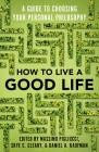 How to Live a Good Life: A Guide to Choosing Your Personal Philosophy By Massimo Pigliucci, Skye Cleary, Daniel Kaufman Cover Image