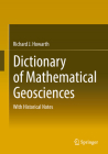 Dictionary of Mathematical Geosciences: With Historical Notes By Richard J. Howarth Cover Image