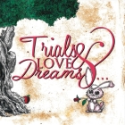 Trials & Love & Dreams: My Testament By Brent Kreischer Cover Image