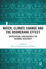 Water, Climate Change and the Boomerang Effect: Unintentional Consequences for Resource Insecurity (Earthscan Studies in Water Resource Management) Cover Image