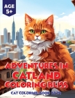 Adventures in Catland Coloring Bliss - Cat Coloring Book 2024: Cat Coloring Magic in the Year 2024 By Munabi Cover Image