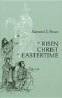 Risen Christ in Eastertime: Essays on the Gospel Narratives of the Resurrection By Raymond E. Brown Cover Image