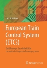 European Train Control System (Etcs): Einführung in Das Einheitliche Europäische Zugbeeinflussungssystem By Lars Schnieder Cover Image