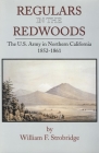 Regulars in the Redwoods: The U.S. Army in Northern California, 1852-1861 (Frontier Military #17) By William F. Strobridge Cover Image