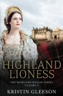 Highland Lioness: A Highland Romance of Tudor Scotland (Highland Ballad #4) By Kristin Gleeson Cover Image