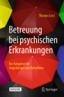 Betreuung Bei Psychischen Erkrankungen: Ein Ratgeber Für Angehörige Und Betroffene By Thomas Lorz Cover Image