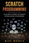 Scratch Programming: An In-depth Tutorial on Scratch Programming for Beginners By Mike Morris Cover Image