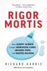 Rigor Mortis: How Sloppy Science Creates Worthless Cures, Crushes Hope, and Wastes Billions By Richard Harris Cover Image