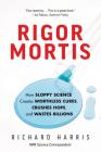 Rigor Mortis: How Sloppy Science Creates Worthless Cures, Crushes Hope, and Wastes Billions Cover Image