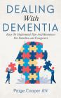 Dealing With Dementia Easy To Understand Tips And Resources For Families And Caregivers By Paige Cooper Rn Cover Image