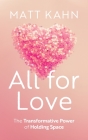 All for Love: The Transformative Power of Holding Space By Matt Kahn Cover Image