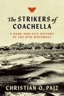 The Strikers of Coachella: A Rank-And-File History of the Ufw Movement (Justice) By Christian O. Paiz Cover Image