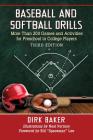 Baseball and Softball Drills: More Than 200 Games and Activities for Preschool to College Players, 3D Ed. By Dirk Baker Cover Image