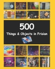 500 Things and Objects in Frisian: LearnFrisian Frysk By Auke de Haan Cover Image