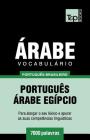 Vocabulário Português Brasileiro-Árabe - 7000 palavras: Árabe Egípcio By Andrey Taranov Cover Image