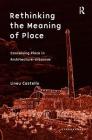 Rethinking the Meaning of Place: Conceiving Place in Architecture-Urbanism By Lineu Castello Cover Image
