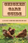 Chicken Care Guide: All You Need To Know When Raising Your Own Chicks: How To Care For Chickens For Eggs By Gilbert Doorn Cover Image