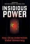 Insidious Power: How China Undermines Global Democracy By Szu-Chien Hsu (Editor), J. Michael Cole (Editor) Cover Image
