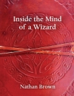 Inside the Mind of a Wizard By Nathan Brown Cover Image