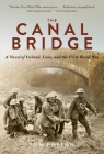 The Canal Bridge: A Novel of Ireland, Love, and the First World War Cover Image