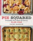 Pie Squared: Irresistibly Easy Sweet & Savory Slab Pies By Cathy Barrow Cover Image